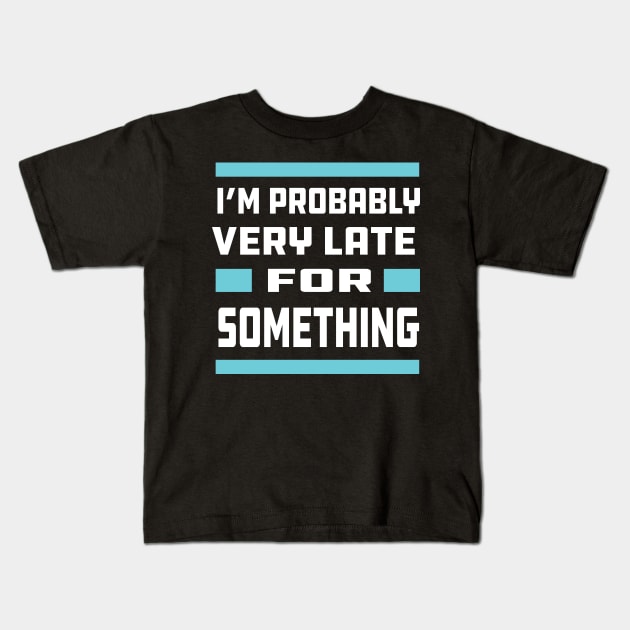 Probably Late For Something Kids T-Shirt by laverdeden